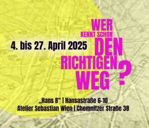 4. bis 27. April 2025 „Wer kennt schon den richtigen Weg?“ | KünstlerInnen des WKD